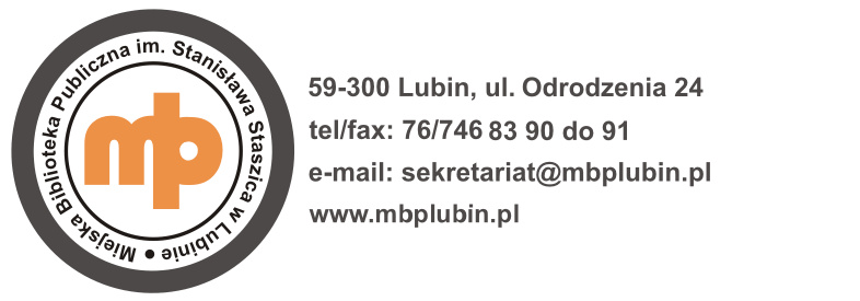 Logo z adresem Biblioteki 59-300 Lubin ul. Odrodzenia 24, tel/fax: 76/746 83 90 do 91 e-mail: sekretariat@mbplubin.pl www.mbplubin.pl